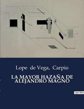 Paperback La Mayor Hazaña de Alejandro Magno: La epopeya teatral de Alejandro Magno por Lope de Vega [Spanish] Book
