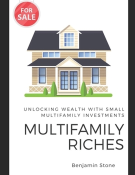 Paperback Multifamily Riches: Unlocking Wealth with Small Multifamily Investments Book
