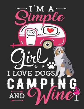 Paperback I'm a Simple Girl I Love Dogs Camping and Wine: Australian Shepherd Dog School Notebook 100 Pages Wide Ruled Paper Book