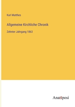 Paperback Allgemeine Kirchliche Chronik: Zehnter Jahrgang 1863 [German] Book