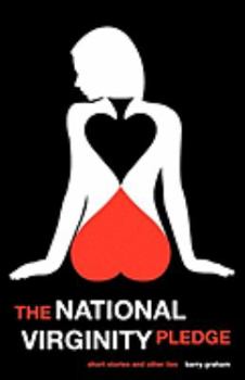 The National Virginity Pledge: Short Stories and Other Lies