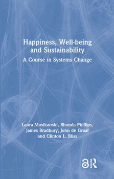 Hardcover Happiness, Well-being and Sustainability: A Course in Systems Change Book