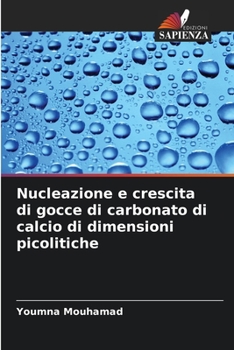 Paperback Nucleazione e crescita di gocce di carbonato di calcio di dimensioni picolitiche [Italian] Book