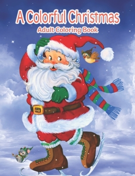 Paperback A Colorful Christmas Adult Coloring Book: Stress Relieving Coloring Pages, Coloring Book for Relaxation Book