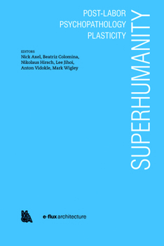 Paperback Superhumanity: Post-Labor, Psychopathology, Plasticity Book