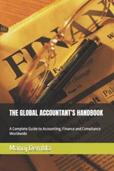 THE GLOBAL ACCOUNTANT’S HANDBOOK: A Complete Guide to Accounting, Finance and Compliance Worldwide