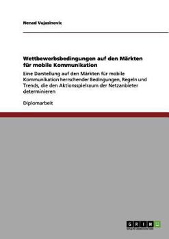 Paperback Wettbewerbsbedingungen auf den Märkten für mobile Kommunikation: Eine Darstellung auf den Märkten für mobile Kommunikation herrschender Bedingungen, R [German] Book