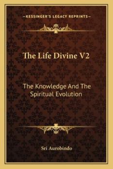 Paperback The Life Divine V2: The Knowledge And The Spiritual Evolution Book