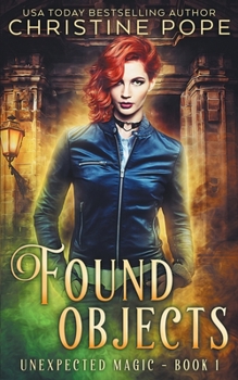 Found Objects: A Paranormal Witch Urban Fantasy - Book #1 of the Unexpected Magic