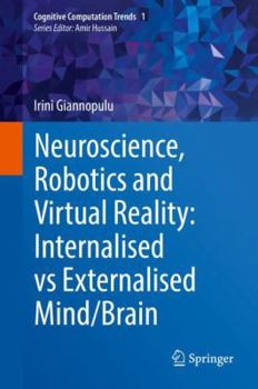 Hardcover Neuroscience, Robotics and Virtual Reality: Internalised Vs Externalised Mind/Brain Book