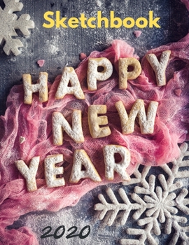 Happy New Year 2020 Sketchbook: Christmas and New Year gift in blank page journal  , notebook for best friends , lover , family , buddy , beloved ... 8.5X11  inches in yummy bread alphabet cover