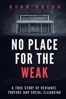 No Place for the Weak: A True Story of Deviance, Torture and Social Cleansing B092XK1NYH Book Cover