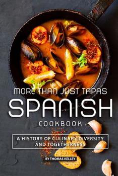 Paperback More than Just Tapas Spanish Cookbook: A History of Culinary Diversity and Togetherness Book
