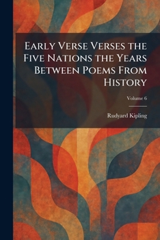 Early Verse Verses the Five Nations the Years Between Poems From History