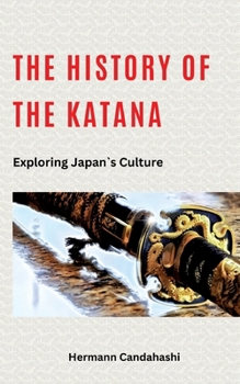 Paperback The History of the Katana: Exploring Japan's Culture Book