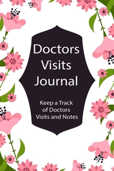 Paperback Doctors Visits Journal: Patient's Medical Record Your Personal Treatment History Tracking - 6"x9", 128 Custom Pages Book