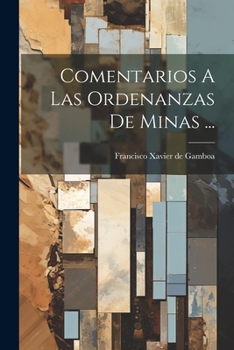 Paperback Comentarios A Las Ordenanzas De Minas ... [Spanish] Book