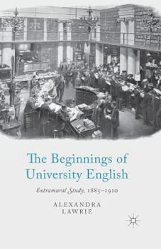 Paperback The Beginnings of University English: Extramural Study, 1885-1910 Book