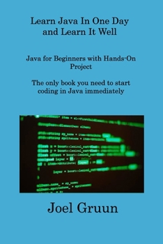 Paperback Learn Java In One Day and Learn It Well: Java for Beginners with Hands-On Project The only book you need to start coding in Java immediately Book