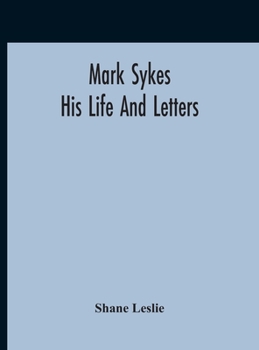 Mark Sykes: His Life and Letters