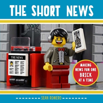 Hardcover The Short News: Making News Fun One Brick at a Time Book