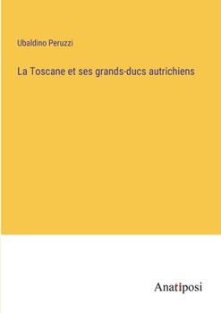 Paperback La Toscane et ses grands-ducs autrichiens [French] Book