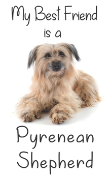 My best Friend is a Pyrenean Shepherd: 8” x 5” Blank lined Journal Notebook 120 College Ruled Pages (Best Friends)