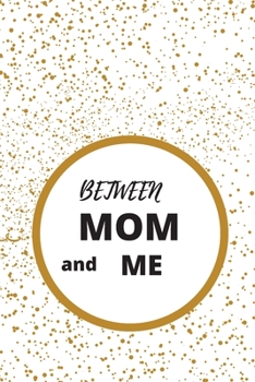 Between Mom and Me: 120 pages with matte cover
