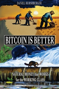 Paperback Bitcoin is Better: Natural Money that Works for the Working Class Book