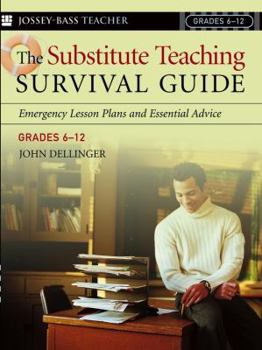 Paperback The Substitute Teaching Survival Guide, Grades 6-12: Emergency Lesson Plans and Essential Advice Book