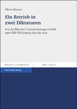 Ein Betrieb in Zwei Diktaturen: Von Der Bleichert Transportanlagen Gmbh Zum Veb Vta Leipzig 1932 Bis 1963