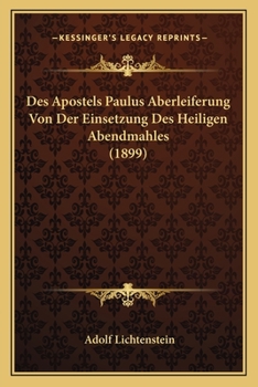 Des Apostels Paulus Aberleiferung Von Der Einsetzung Des Heiligen Abendmahles (1899)
