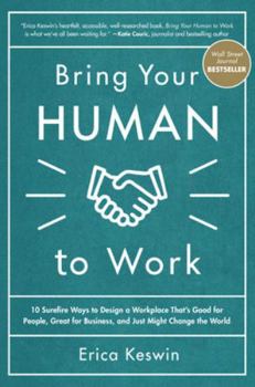 Hardcover Bring Your Human to Work: 10 Surefire Ways to Design a Workplace That Is Good for People, Great for Business, and Just Might Change the World Book