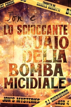 Jon e lo scioccante guaio della bomba micidiale (Jon's Mysteries - Edizione italiana) (Italian Edition)