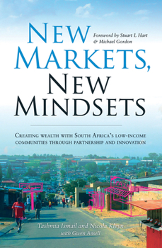 Paperback New Markets, New Mindsets: Creating Wealth with South Africa's Low-Income Communities Through Partnership and Innovation Book