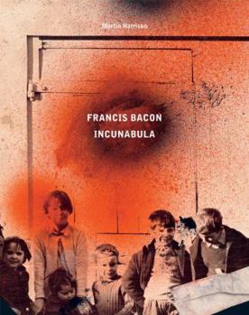 Hardcover Francis Bacon: Incunabula Book