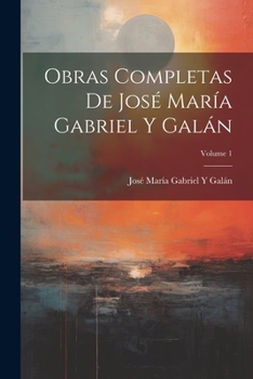 Obras Completas De Jos� Mar�a Gabriel Y Gal�n; Volume 1