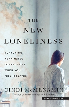 Paperback The New Loneliness: Nurturing Meaningful Connections When You Feel Isolated [Large Print] Book