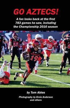 Paperback Go Aztecs! 4th Edition: A fan looks back at the first 783 games he saw, including the Championship 2016 season Book