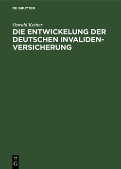 Hardcover Die Entwickelung Der Deutschen Invaliden-Versicherung: Eine Volkswirtschaftlich-Statistische Untersuchung [German] Book