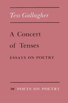 A Concert of Tenses: Essays on Poetry (Poets on Poetry) - Book  of the Poets on Poetry