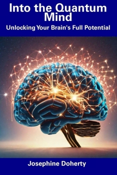 Paperback Into the Quantum Mind: Unlocking Your Brain's Full Potential Book