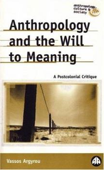 Paperback Anthropology and the Will to Meaning: A Postcolonial Critique Book