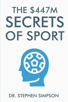 Paperback The $447 Million Secrets of Sport: Discover the most powerful ancient and modern mind secrets used by the world's top sports stars Book