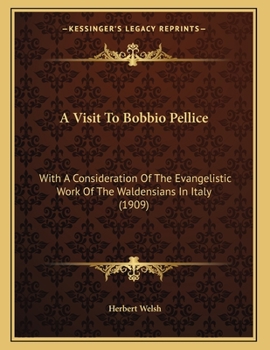 A Visit To Bobbio Pellice: With A Consideration Of The Evangelistic Work Of The Waldensians In Italy