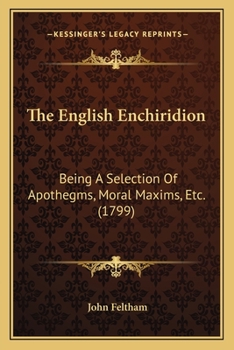 Paperback The English Enchiridion: Being A Selection Of Apothegms, Moral Maxims, Etc. (1799) Book