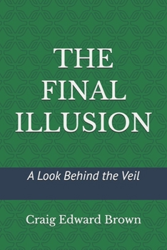 The Final Illusion: A Look Behind the Veil