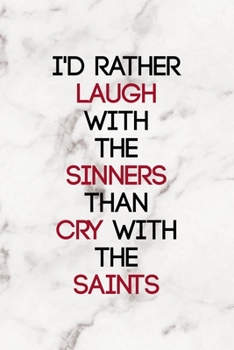 Paperback I'd Rather Laugh With The Sinners Than Cry With The Saints: Notebook Journal Composition Blank Lined Diary Notepad 120 Pages Paperback Marble Sinner Book
