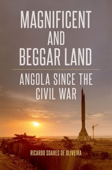 Magnificent and Beggar Land:Angola since the Civil War