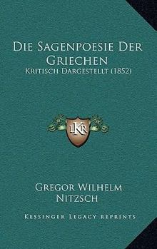 Paperback Die Sagenpoesie Der Griechen: Kritisch Dargestellt (1852) [German] Book